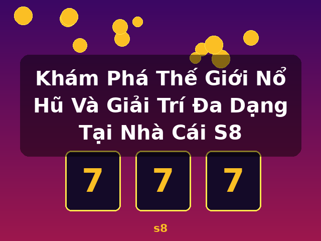 Khám Phá Thế Giới Nổ Hũ Và Giải Trí Đa Dạng Tại Nhà Cái S8 - s8