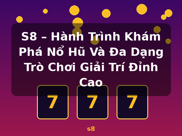 S8 – Hành Trình Khám Phá Nổ Hũ Và Đa Dạng Trò Chơi Giải Trí Đỉnh Cao - s8