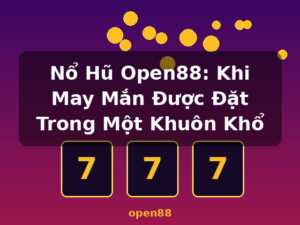Nổ Hũ Open88: Khi May Mắn Được Đặt Trong Một Khuôn Khổ - open88
