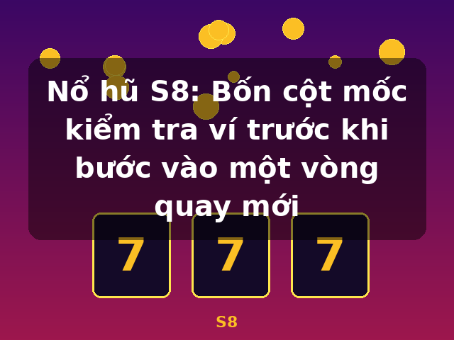 Nổ hũ S8: Bốn cột mốc kiểm tra ví trước khi bước vào một vòng quay mới - S8 Nổ hũ S8: Bốn cột mốc kiểm tra ví trước khi bước vào một vòng quay mới - S8